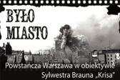 Przejdź do: Było miasto. Jest miasto. Powstanie Warszawskie w obiektywie Sylwestra Brauna ps. Kris